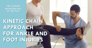 Kinetic Chain Approach for ankle and foot injuries